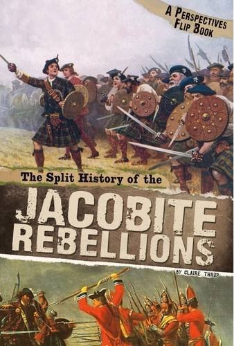 The Split History of the Jacobite Rebellions (Perspective Flip Books: Perspectives Flip Books) by Throp, Claire