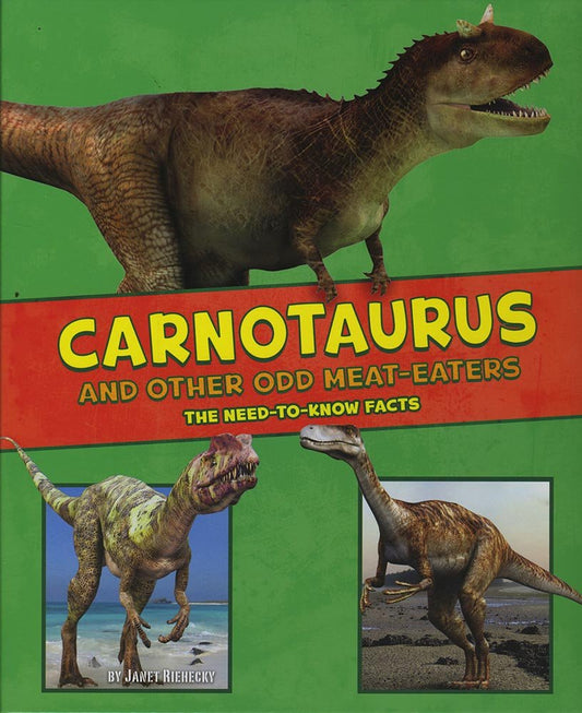 Carnotaurus and Other Odd Meat-Eaters (A+ Books: Dinosaur Fact Dig) by Janet Riehecky