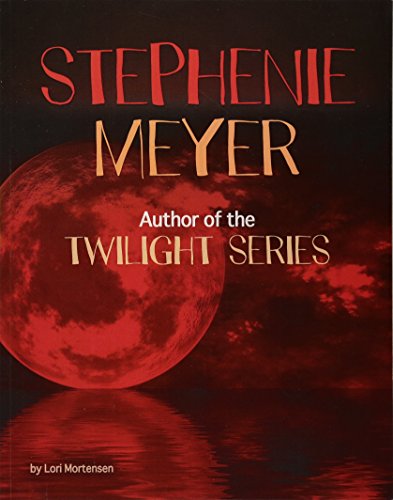 Stephenie Meyer: Author of the Twilight Series (Snap Books: Famous Female Authors) by Lori Mortensen