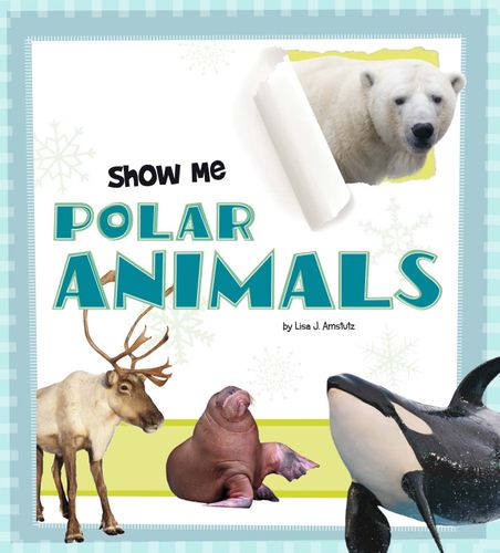 Show Me Polar Animals (A+ Books: Show Me!) by Lisa J Amstutz