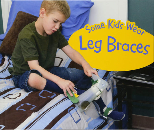 Some Kids Wear Leg Braces by Lola M. Schaefer