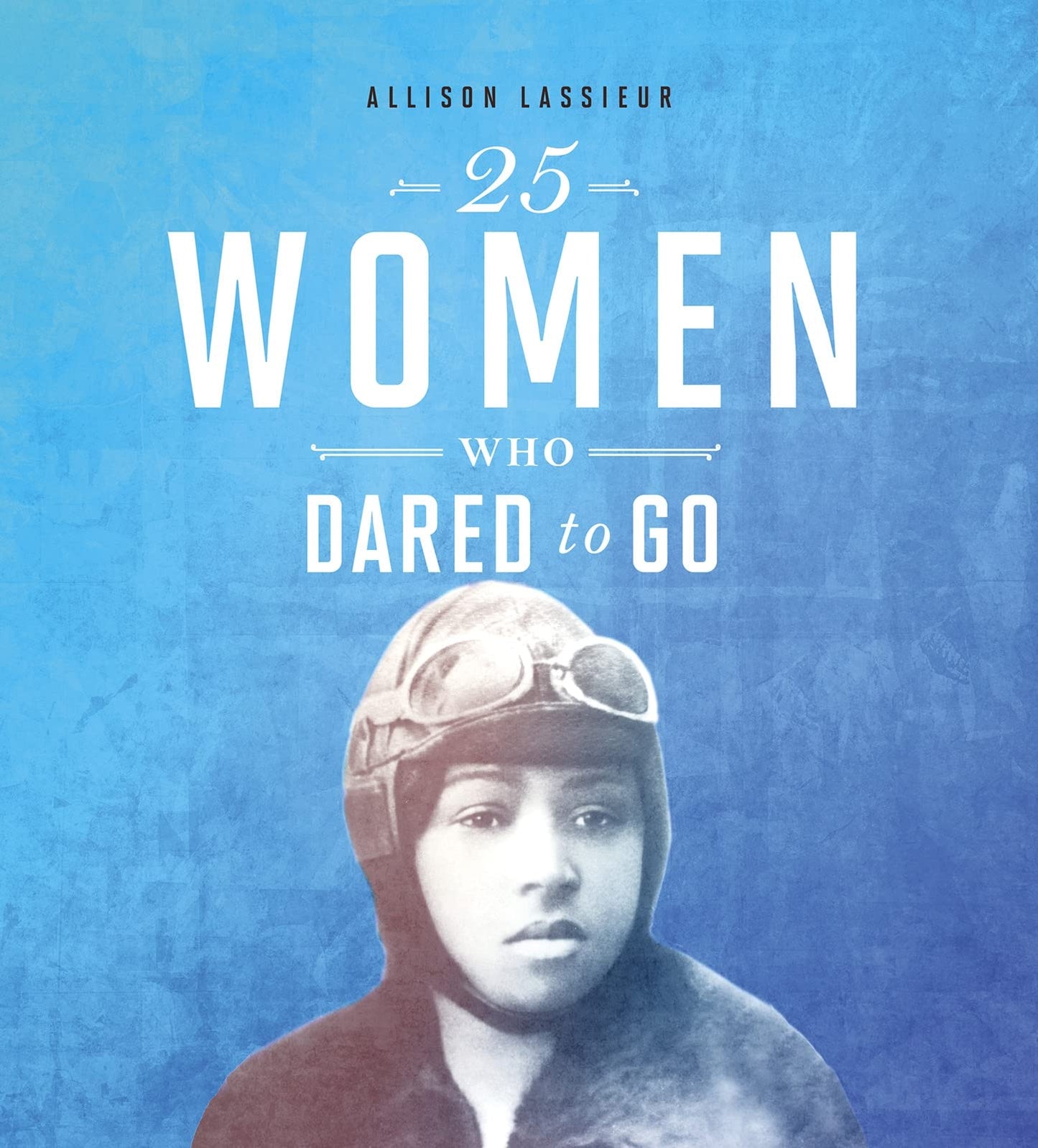 25 Women Who Dared to Go (Daring Women) by Allison Lassieur