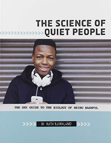 The Science of Quiet People: The Shy Guide to the Biology of Being Bashful (Shy Guides) by Ruth Bjorklund