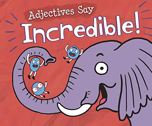 Adjectives Say Incredible by Michael Dahl