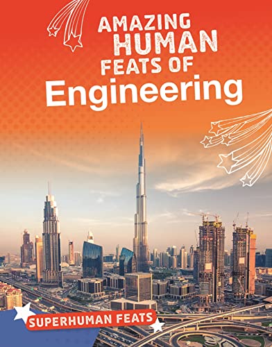 Amazing Human Feats of Engineering (Bright Idea Books: Superhuman Feats) by Matt Scheff