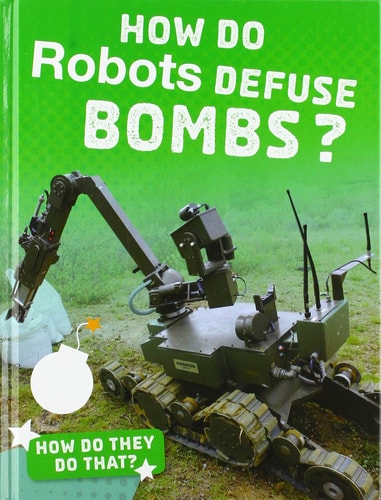 How Do Robots Defuse Bombs? (Bright Idea Books: How Do They Do That?) by Yvette LaPierre