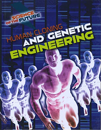 Human Cloning and Genetic Engineering (Science of the Future) by Tom Jackson