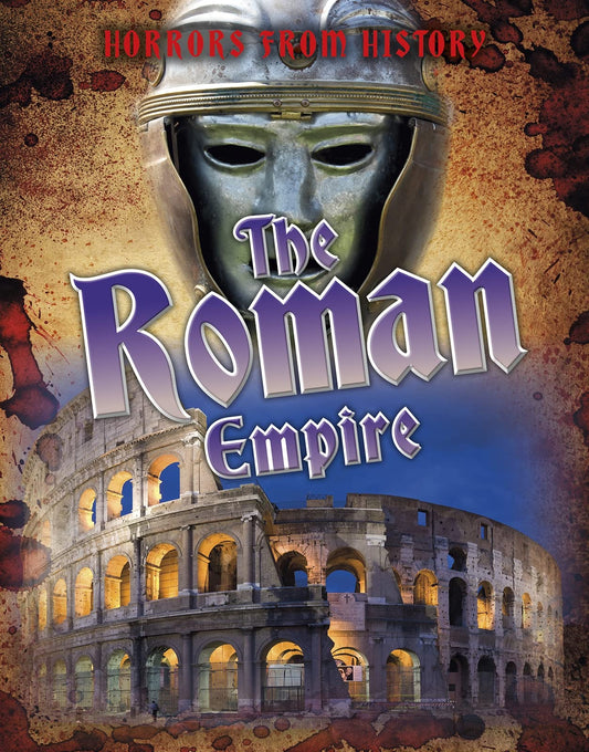 The Roman Empire (Horrors from History) by Louise Spilsbury