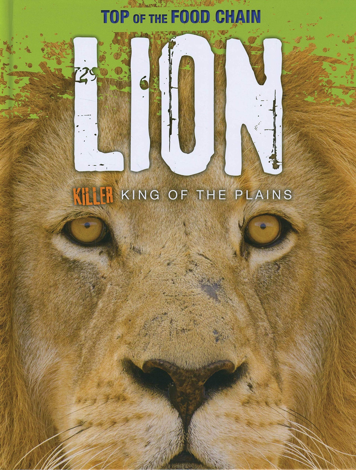 Lion: Killier King of the Plains (Top of the Food Chain) by Louise Spilsbury