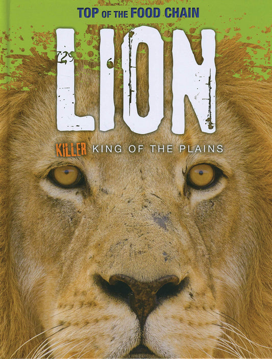 Lion: Killier King of the Plains (Top of the Food Chain) by Louise Spilsbury