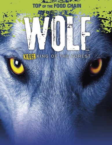 Top of the Food Chain: Wolf: Killer King of the Forest by Angela Royston