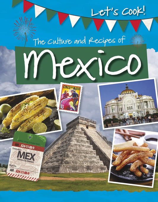 The Culture and Recipes of Mexico (Let's Cook!) by Tracey Kelly