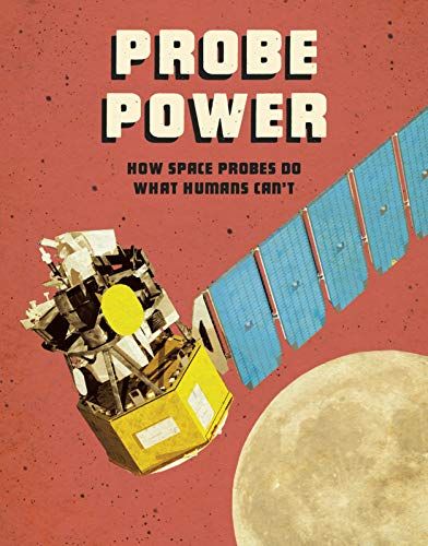 Probe Power: How Space Probes by Ailynn Collins