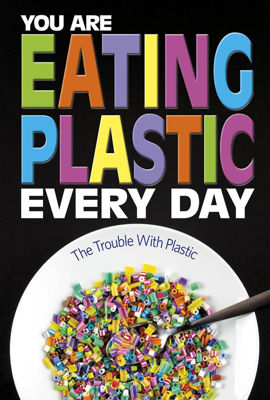 Informed!: You Are Eating Plastic Every Day: What's in Our Food? by Danielle Smith-Llera