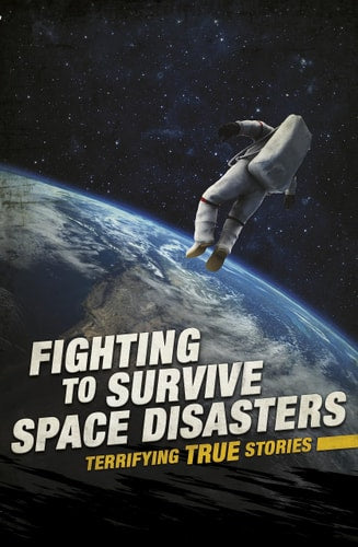 Fighting to Survive Space Disasters by Elizabeth Raum