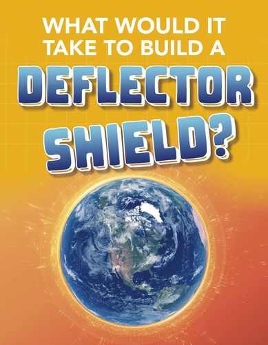What Would It Take Build Deflector Shiel by Roberta Baxter