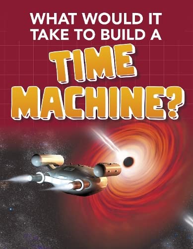 What Would it Take to Build a Time Machine? by Yvette LaPierre