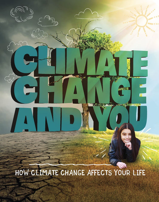 Climate Change and You: How Climate Change Affects Your Life (Weather and Climate) by Emily Raij