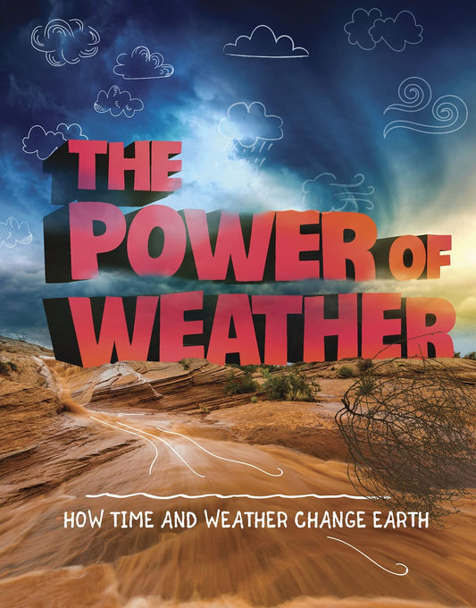 The Power of Weather: How Time and Weather Change the Earth (Weather and Climate) by Ellen Labrecque