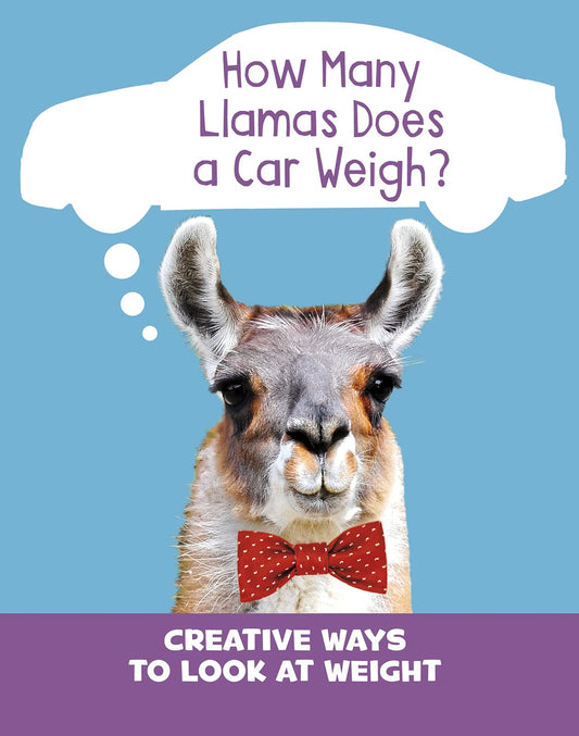 How Many Llamas Does a Car Weigh? by Clara Cella