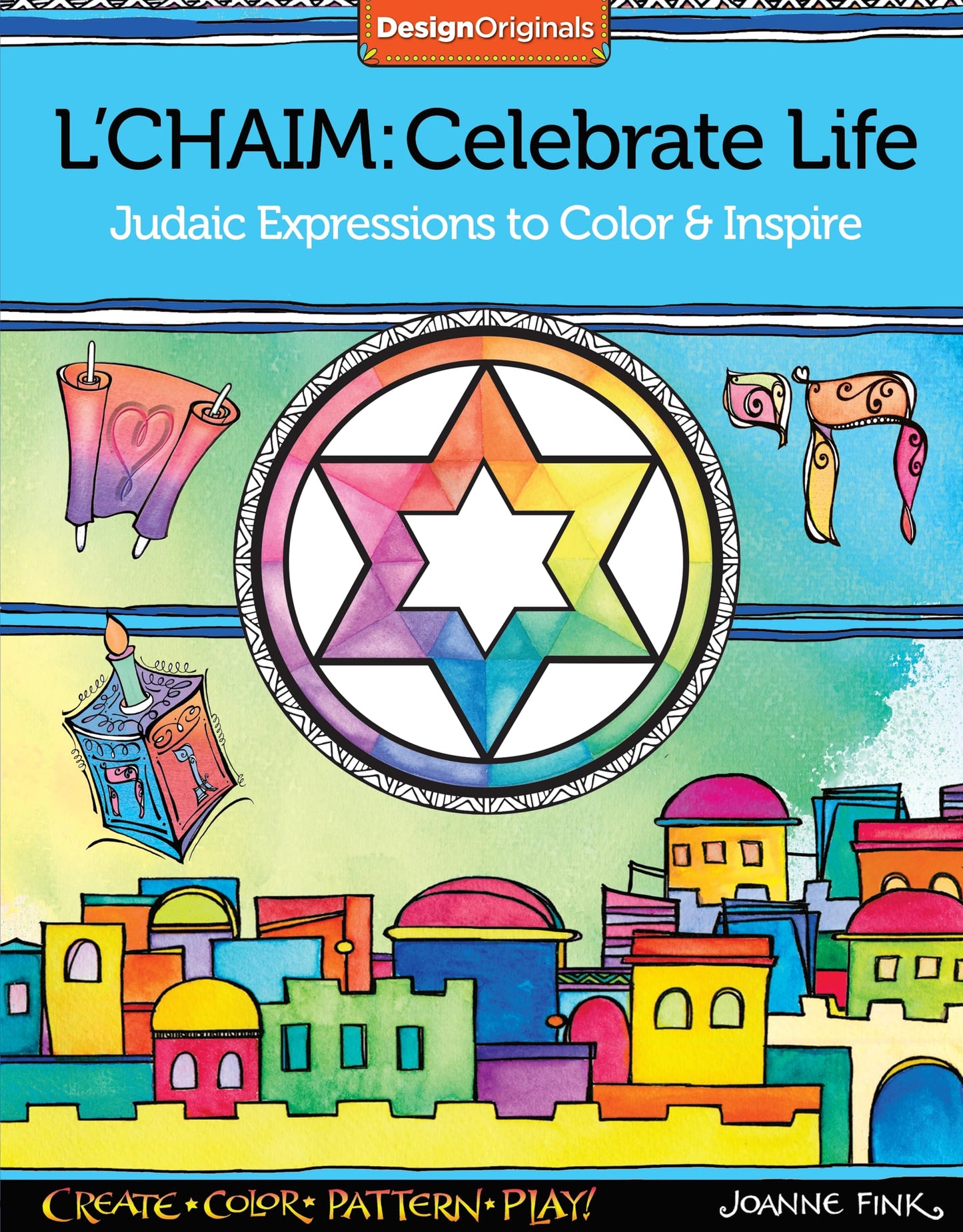 L'Chaim: Celebrate Life: Judaic Expressions to Color & Inspire (Design Originals) 32 Inspiring Designs with Traditional Hebrew Quotes of Faith and a 16-Page Artist's Guide with Finished Examples by Joanne Fink