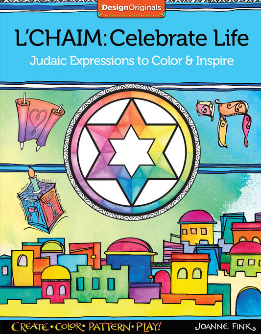 L'Chaim: Celebrate Life: Judaic Expressions to Color & Inspire (Design Originals) 32 Inspiring Designs with Traditional Hebrew Quotes of Faith and a 16-Page Artist's Guide with Finished Examples by Joanne Fink