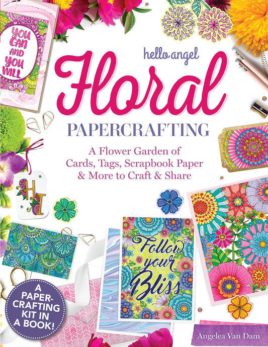 Hello Angel Floral Papercrafting: A Flower Garden of Cards, Tags, Scrapbook Paper & More to Craft & Share (Design Originals) Over 100 Flowery Mini-Posters, Art Prints, Envelopes, & More for Crafting by Angelea Van Dam