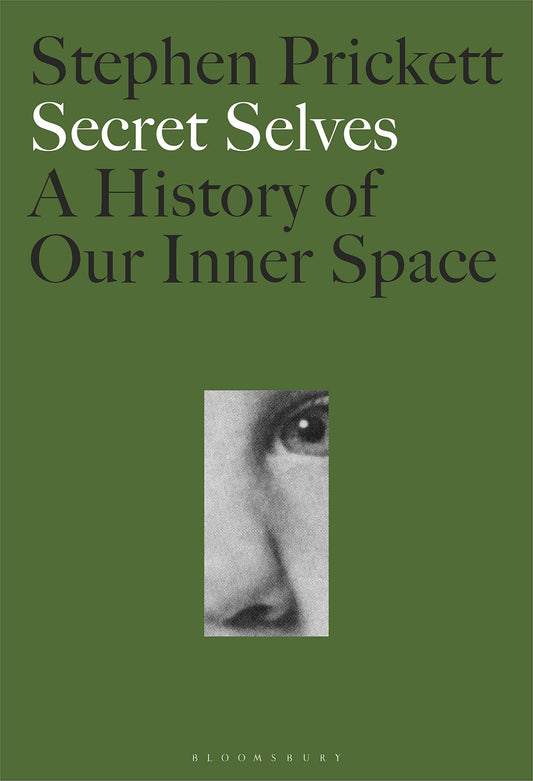 Secret Selves: A History of our Inner Space by Stephen Prickett