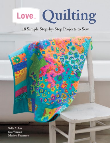 Love... Quilting: 18 Simple Step-by-Step Projects to Sew (IMM Lifestyle Books) by Marion Patterson, Sally Ablett, Sue Warren