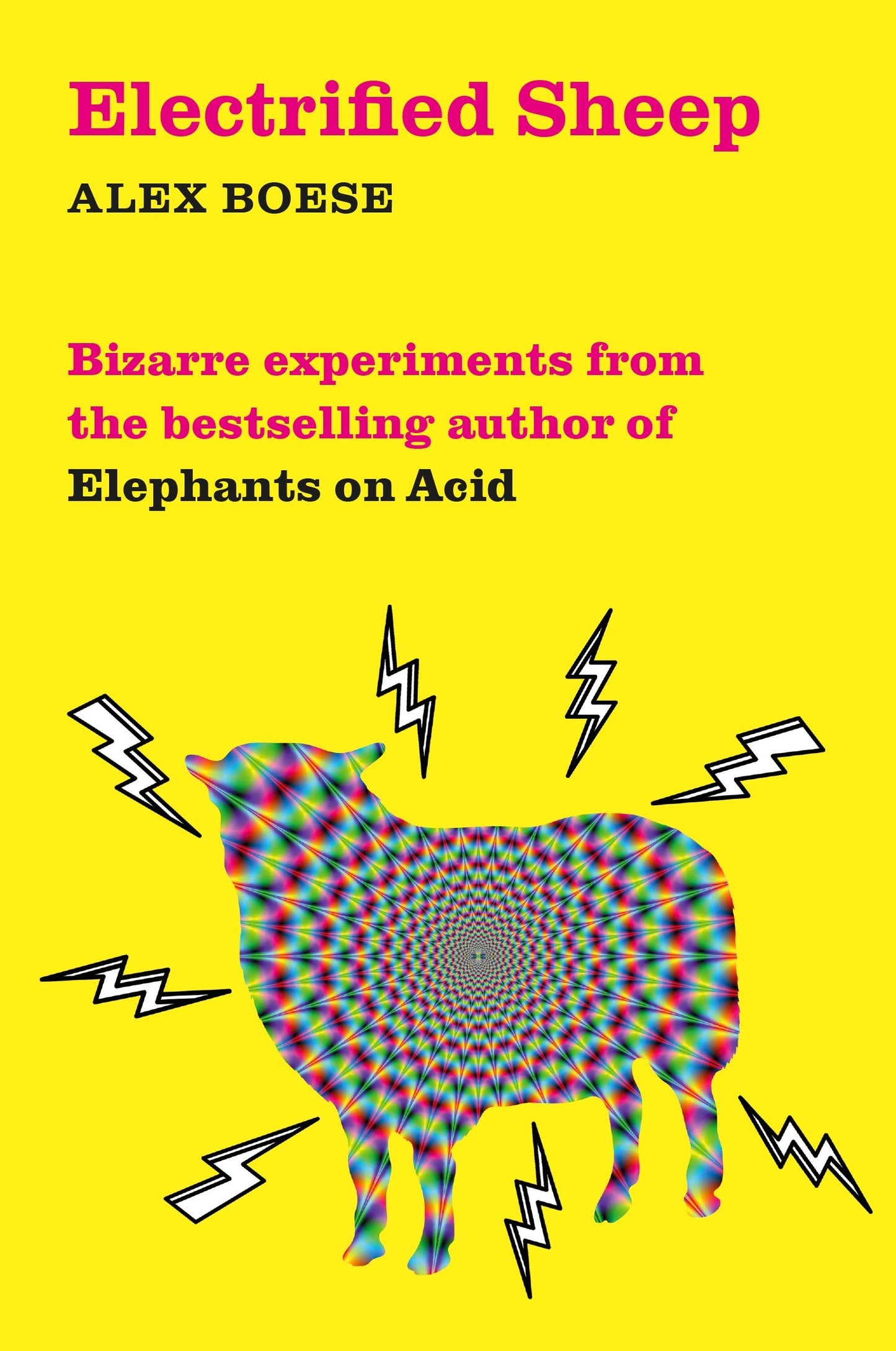 Electrified Sheep: Bizarre Experiments from the Bestselling Author of Elephants on Acid by alex Boese