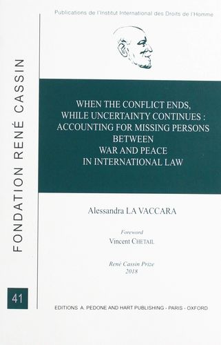 When the Conflict Ends, While Uncertainty Continues: Accounting for Missing Persons between War and Peace in International Law (International Institute of Hjuman Rights, 41) by Alessandra La Vaccara