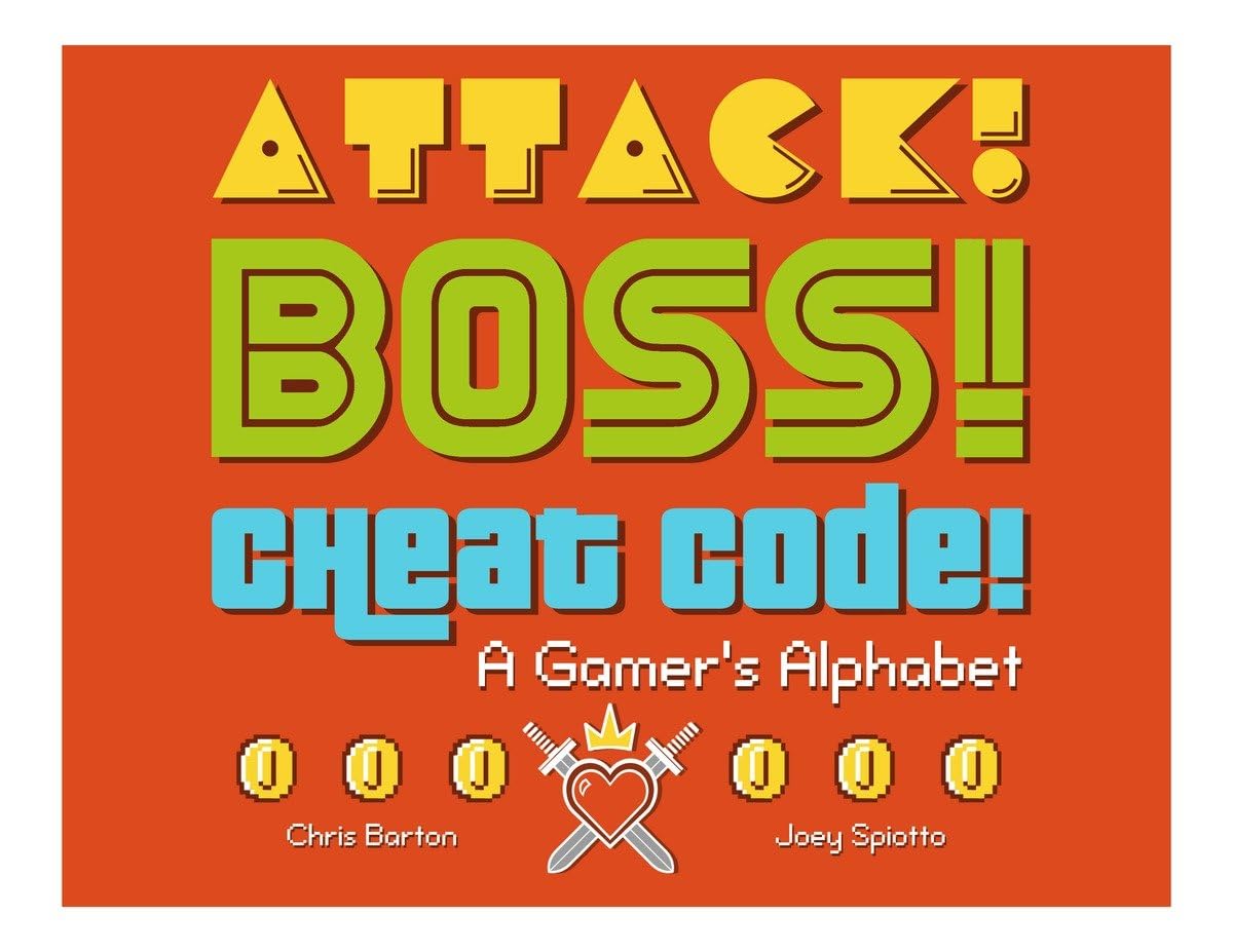 Attack! Boss! Cheat Code!: A Gamer's Alphabet by Chris Barton