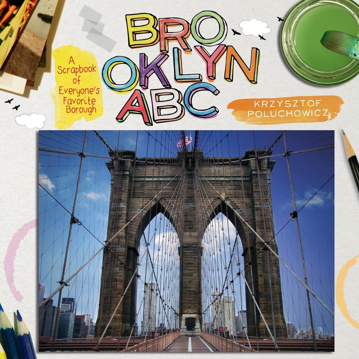 Brooklyn ABC: A Scrapbook of Everyone's Favorite Borough by Krzysztof Poluchowicz