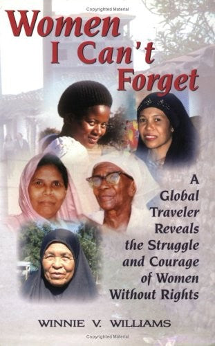 Women I Can't Forget: A Global Traveler Reveals the Struggle and Courage of Women Without Rights by Winnie Vaughan Williams