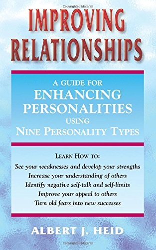 Improving Relationships: A Guide for Enhancing Personalities Using Nine Personality Types by Albert Heid