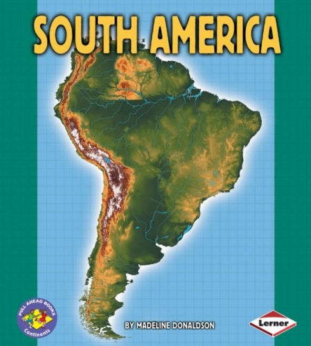 Pull Ahead Continents: South America (Pull Ahead Books - Continents) by Madeline Donaldson