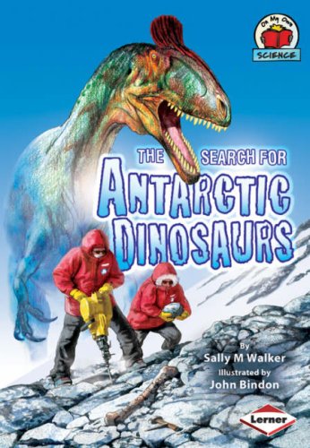 On My Own Science: The Search for Antarctic Dinosaurs by Sally M Walker