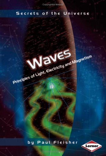 Secrets of the Universe: Waves: Principles of Light, Electricity and Magnetism by Paul Fleisher