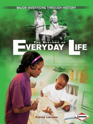 Major Inventions Through History: The History of Everyday Life by Elaine Landau