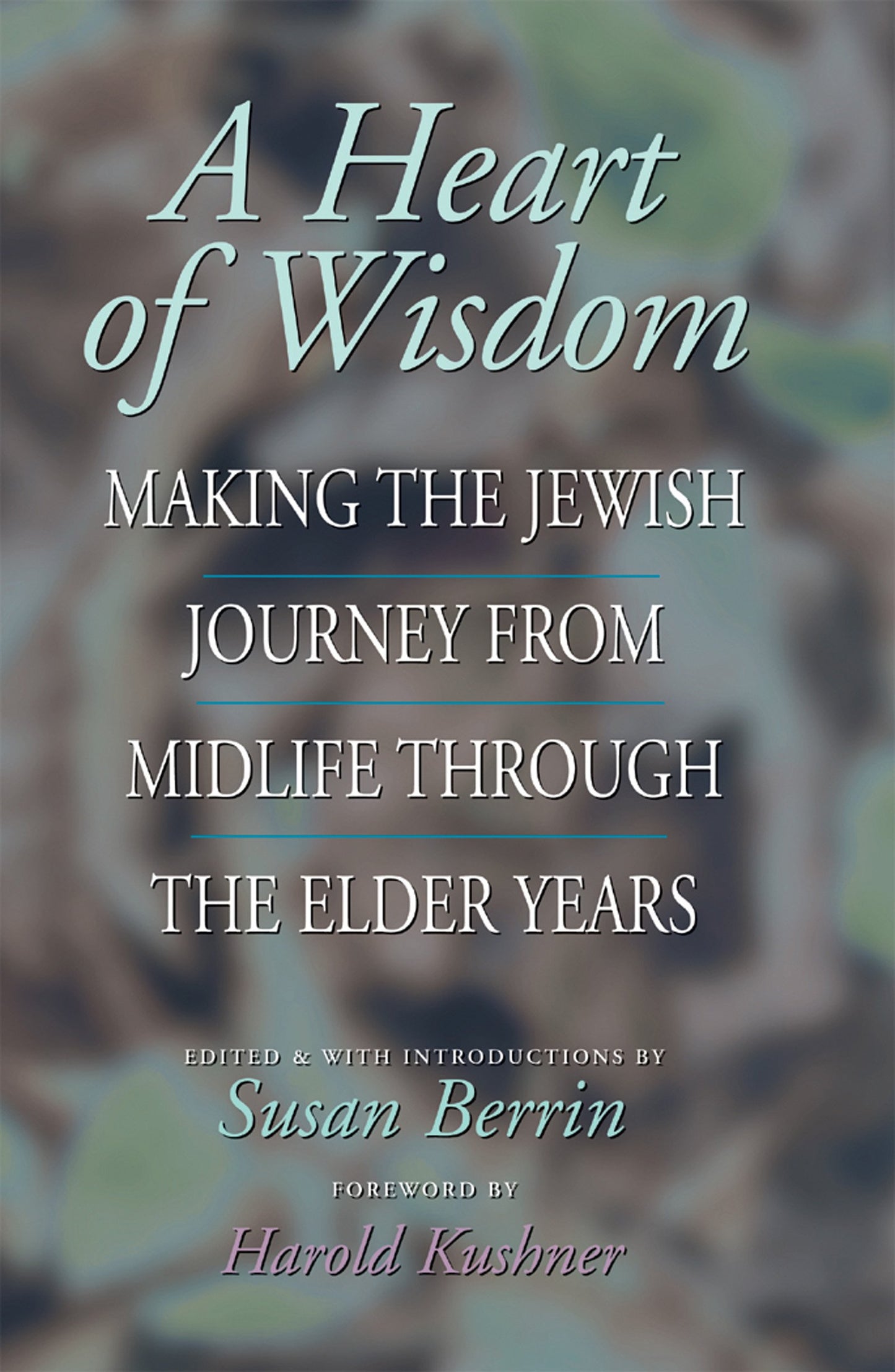 A Heart of Wisdom: Making the Jewish Journey from Midlife through the Elder Years by Berrin, Susan