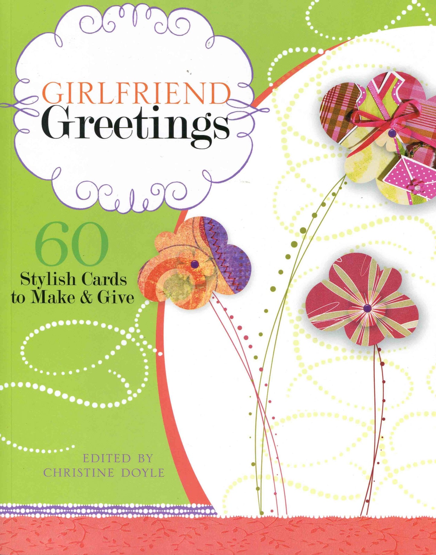 Girlfriend Greetings: 60 Stylish Cards to Make and Give