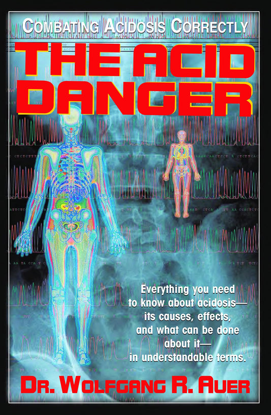 The Acid Danger: Combating Acidosis Correctly by Dr. Wolfgang R. Auer