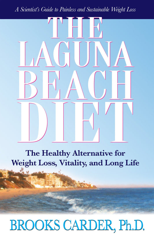 The Laguna Beach Diet: The Healthy Alternative for Weight Loss, Vitality, and Long Life by Brooks Carder