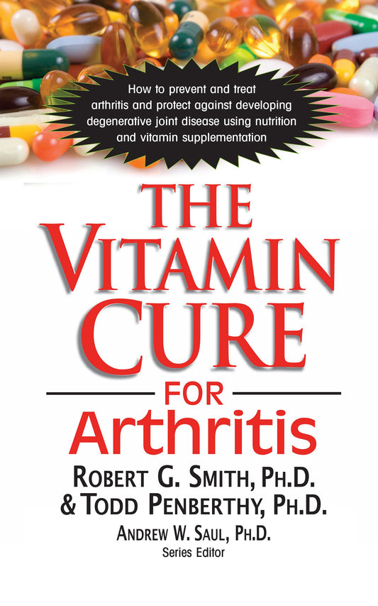 The Vitamin Cure for Arthritis by Robert G Smith, Todd Penberthy