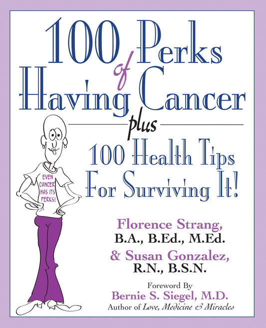 100 Perks of Having Cancer: Plus 100 Health Tips for Surviving It! by Florence Strang, Susan Gonzalez