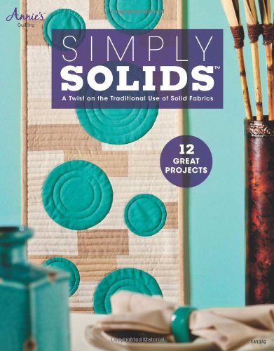 Simply Solids: A Twist on the Traditional Use of Solid Fabrics by Annie's