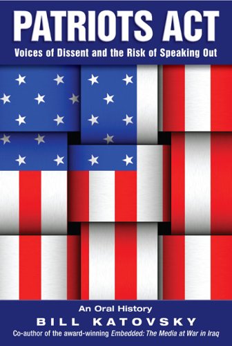Patriots Act: Voices of Dissent and the Risk of Speaking Out by Bill Katovsky