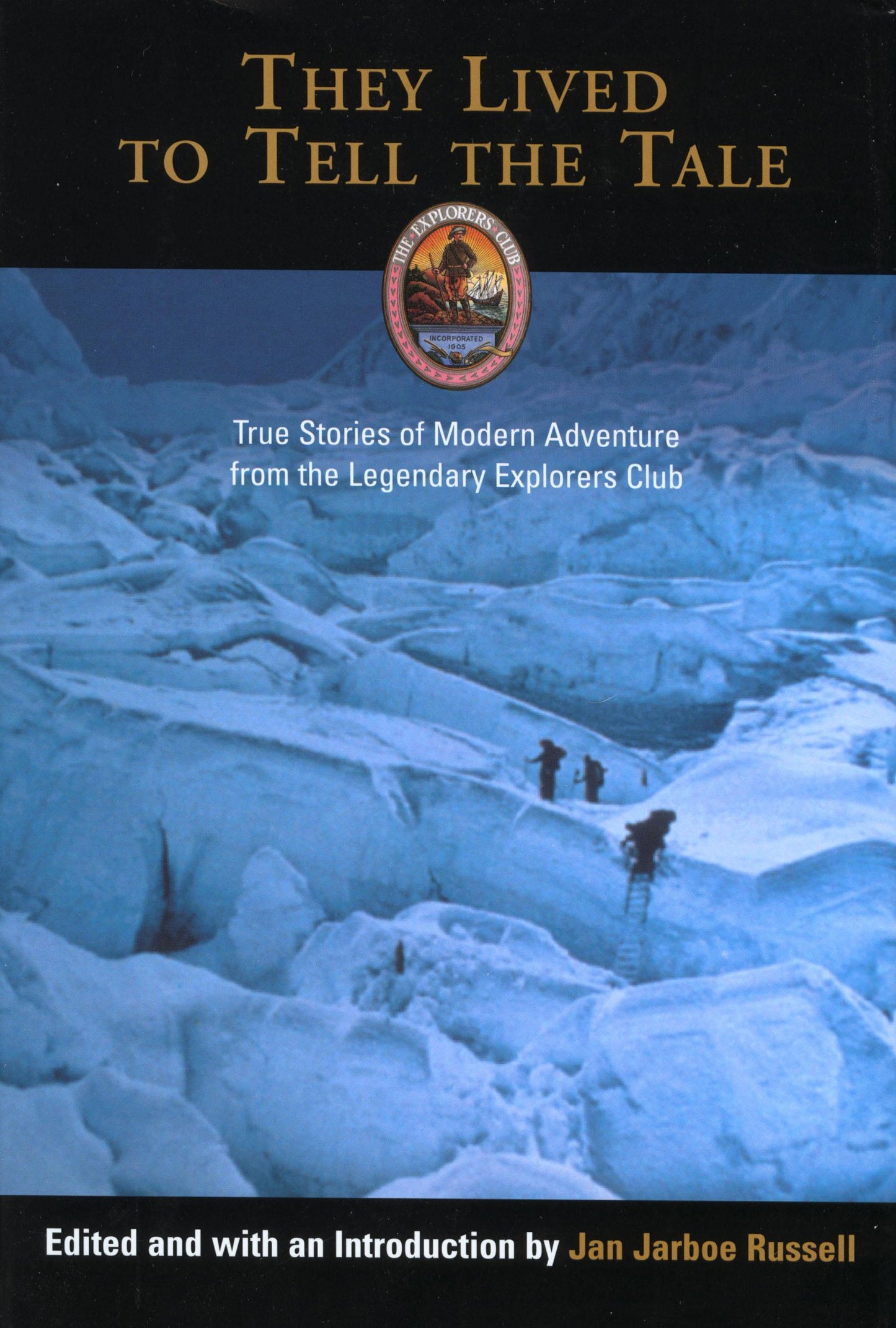 They Lived to Tell the Tale: True Stories of Modern Adventure from the Legendary Explorers Club (Explorers Club Book) by The Explorers Club