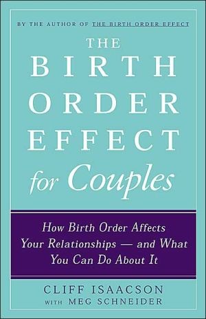 The Birth Order Effect for Couples: How Birth Order Affects Your Relationships - And What You Can Do About It by Cliff Isaacson, Meg Schneider
