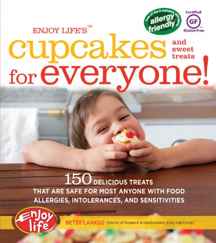 Enjoy Life's(tm) Cupcakes and Sweet Treats for Everyone!: 150 Delicious Treats That Are Safe for Anyone with Food Allergies, Intolerances, and Sensitivities by Betsy Laakso